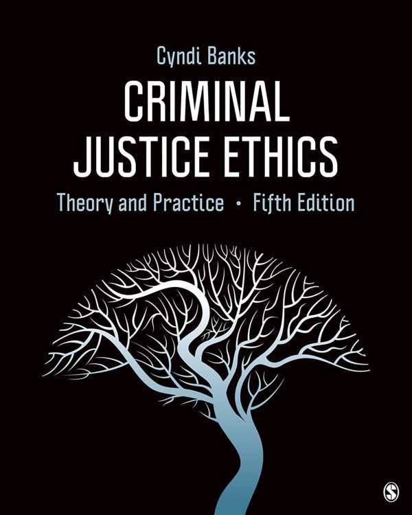 Criminal Justice Ethics Theory and Practice 5th Edition