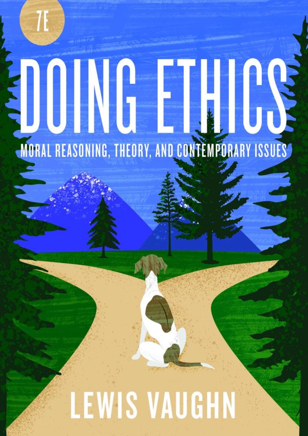 Doing Ethics Moral Reasoning and Contemporary Moral Issues 7th Edition