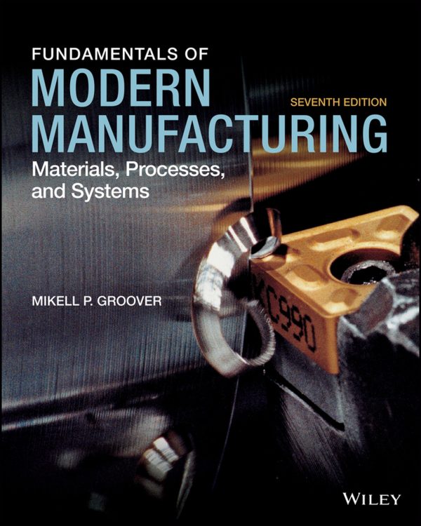 Fundamentals of Modern Manufacturing Materials, Processes, and Systems 7th Edition