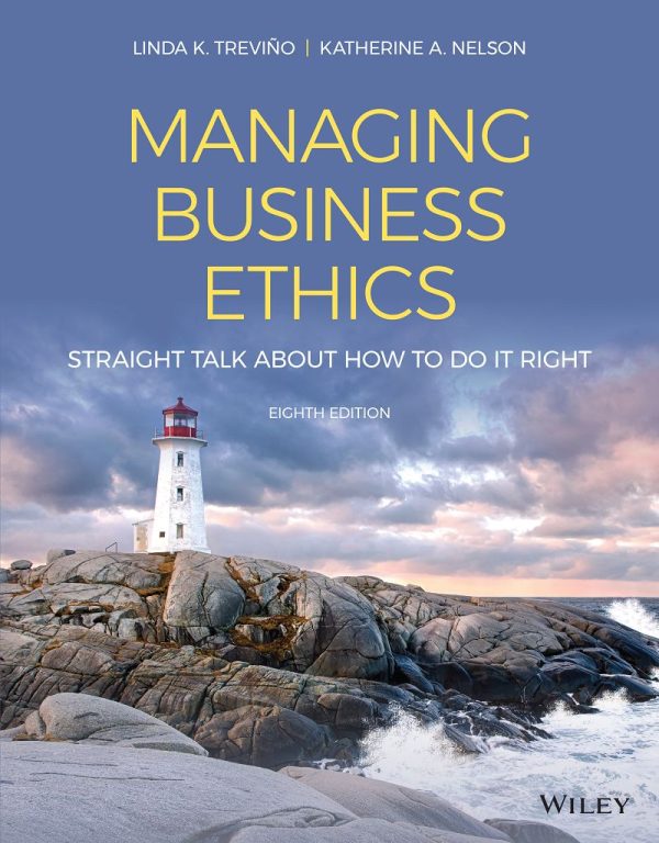 Managing Business Ethics Straight Talk about How to Do It Right 8th Edition